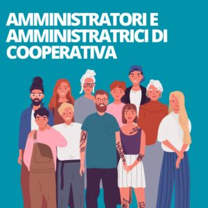 AMMINISTRATORI E AMMINISTRATRICI DI COOPERATIVA